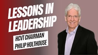 HCVT Chairman Philip Holthouse  Key Lessons in Leadership [upl. by Natsirt537]