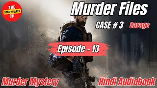 Savage  Murder Files  Case 3  Episode 13  Murder Mystery  Hindi Audiobook [upl. by Okiman]