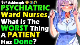 PSYCHIATRIC Ward Nurses What Is The WORST Thing A PATIENT Has Done [upl. by Nebe394]