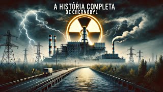 A HISTÓRIA COMPLETA DE CHERNOBYL chernobyl radioatividade [upl. by Nylaroc969]