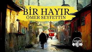 BİR HAYIR  Ömer Seyfettin Sesli Öykü [upl. by Colville]