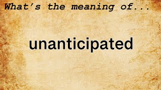 Unanticipated Meaning  Definition of Unanticipated [upl. by Inram]