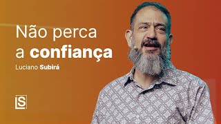 Luciano Subirá  NÃO PERCA A CONFIANÇA [upl. by Revert]