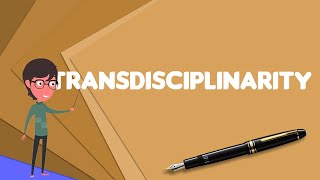 What is Transdisciplinarity Explain Transdisciplinarity Define Transdisciplinarity [upl. by Gnuoy829]