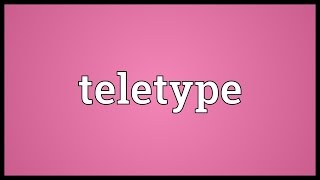 Teletype Meaning [upl. by Trace172]