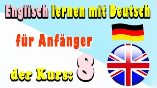 Englisch lernen mit Deutsch für Anfänger der Kurs 8 [upl. by Tamas459]