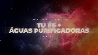 DJ PV Fhop  Tu és  Águas Purificadoras Remix [upl. by Ogu]