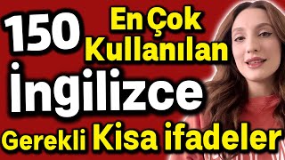 150 İNGİLİZCEDE EN ÇOK KULLANILAN VE GEREKLI KISA IFADELER [upl. by Nonahs]