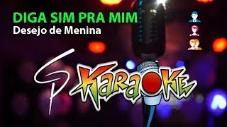 Karaokê Desejo de Menina  Diga Sim pra Mim [upl. by Autumn8]