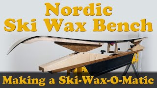 Nordic Ski Waxing Bench  Making the SkiWaxOMatic [upl. by Nnawaj585]