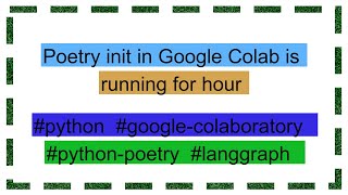 Poetry init in Google Colab is running for hour [upl. by Severson143]