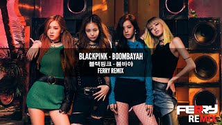 BLACKPINK  Boombayah Ferry Remix [upl. by Ocinemod]