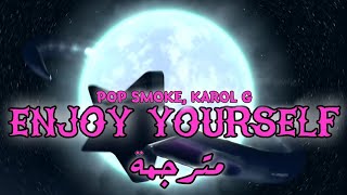 Pop Smoke  Enjoy Yourself Ft Karol G مترجمة للعربية [upl. by Aissej]