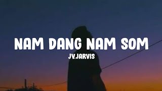 JVJarvis  Nam Dang Nam Som Lyrics [upl. by Saxela]