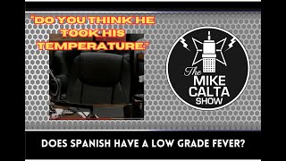 Does Spanish Have a Low Grade Fever  The Mike Calta Show [upl. by Stoughton402]