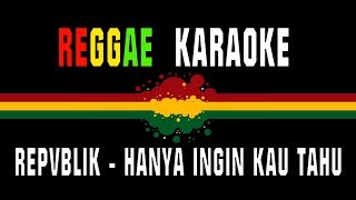 Karaoke Reggae Repvblik  Hanya ingin kau tahu [upl. by Nicole]