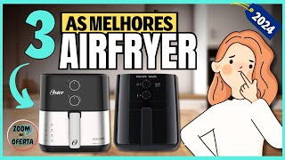 FRITADEIRAS AIRFRYER Qual a Melhor de 2024 💎TOP 3 Melhores AIRFRYER FRITADEIRA SEM ÓLEO [upl. by Gayn604]