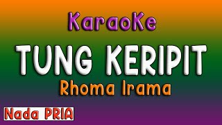 TUNG KERIPIT  KARAOKE RHOMA IRAMA  NADA PRIA [upl. by Riella]