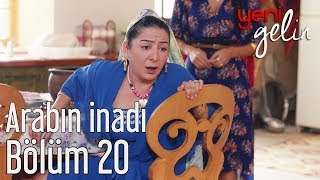 Yeni Gelin 20 Bölüm  Arabın İnadı [upl. by Roper516]