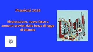 Pensioni 2025 rivalutazione nuove fasce e aumenti previsti dalla bozza di legge di bilancio [upl. by Langdon169]