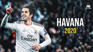 Isco  Havana ● Magisco Skills amp Goals 2020 HD [upl. by Charlet]