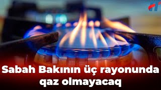 Vətəndaşların NƏZƏRİNƏ Sabah Bakının üç rayonunda qaz olmayacaq [upl. by Mercier]