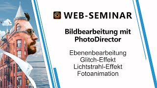 PhotoDirector WebSeminar Ebenenbearbeitung Glitch und Lichtstrahleffekte Fotoanimation [upl. by Luci]