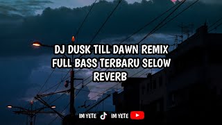 DJ DUSK TILL DAWN REMIX FULL BASS TERBARU SLOW REVERB🎧 [upl. by Enoch638]