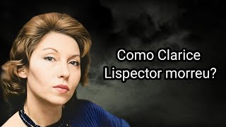 COMO CLARICE LISPECTOR MORREU [upl. by Humbert]