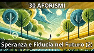 30 Aforismi sulla Speranza e Fiducia nel Futuro 3 [upl. by Sicard146]