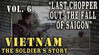 quotVietnam The Soldiers Storyquot Doc Vol 6  quotLast Chopper Out The Fall of Saigonquot [upl. by Eecal]