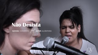 Não Desista  Ester Alcântara Feat Nayara Yamamoto [upl. by Arny]