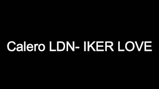 Calero LDN  IKER LOVE Letra [upl. by Lander]