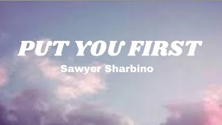 Sawyer SharbinoPut You FirstLyrics [upl. by Lrac]