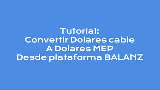 Como convertir Dolar cable a MEP desde Balanz [upl. by Nesnar]