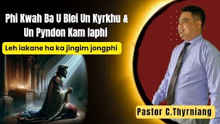 Phi kwah ba U Blei un kyrkhu amp pyndon kam leh iakane  Pastor CThyrniang [upl. by Ilohcin]