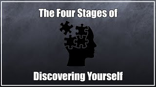 The Four Stages of Discovering Yourself [upl. by Kolosick]