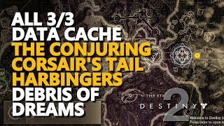 All Data Cache Debris of Dreams Destiny 2 Conjuring Corsairs Tail Harbingers [upl. by Qerat]