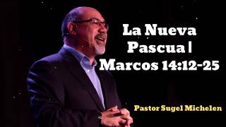 La Nueva Pascua  Marcos 141225  Pastor Sugel Michelen [upl. by Naimerej]