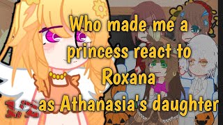 Who made me a princess react to Roxana  Athanasia as Sierra  12  GreenLeaf AU [upl. by Reywas669]