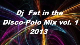 DJ Fat in the Disco Polo mix 2013 vol 1 320kbps [upl. by Nnylylloh]