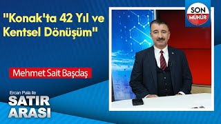 quotKonakta 42 Yıl ve Kentsel Dönüşümquot Mehmet Sait Başdaş [upl. by Nus]