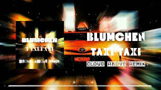 Blumchen  Taxi Taxi Cloud Above Remix [upl. by Dorrie521]