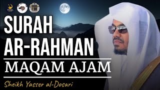 Surah ArRahman Complete  Maqam Ajam  Sheikh Yasser alDosari  ياسرالدوسري [upl. by Sila]