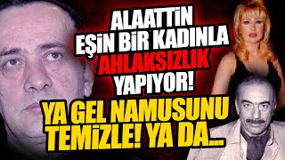 ALAATTİN ÇAKICI EŞİN AHLAKSIZLIK YAPIYOR Hem de bir kadınla Ya gel namusunu temizle ya da [upl. by Lanuk]