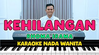 KEHILANGAN  KARAOKE NADA WANITA  RHOMA IRAMA [upl. by Nillek]