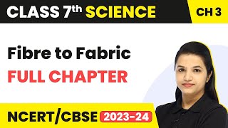 Fibre to Fabric  Full Chapter Explanation and NCERT Solutions  Class 7 Science Chapter 3 [upl. by Yaresed]