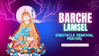 Barche Lamsel – The Powerful Obstacle Removal Prayer Invokes the Blessings of Guru Rinpoche [upl. by Mur]