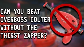 Can You Beat Overboss Colter Without The Thirst Zapper [upl. by Assenav]