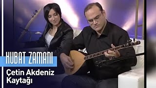 Çetin Akdeniz  Kaytağı Kubat Zamanı [upl. by Boeschen]